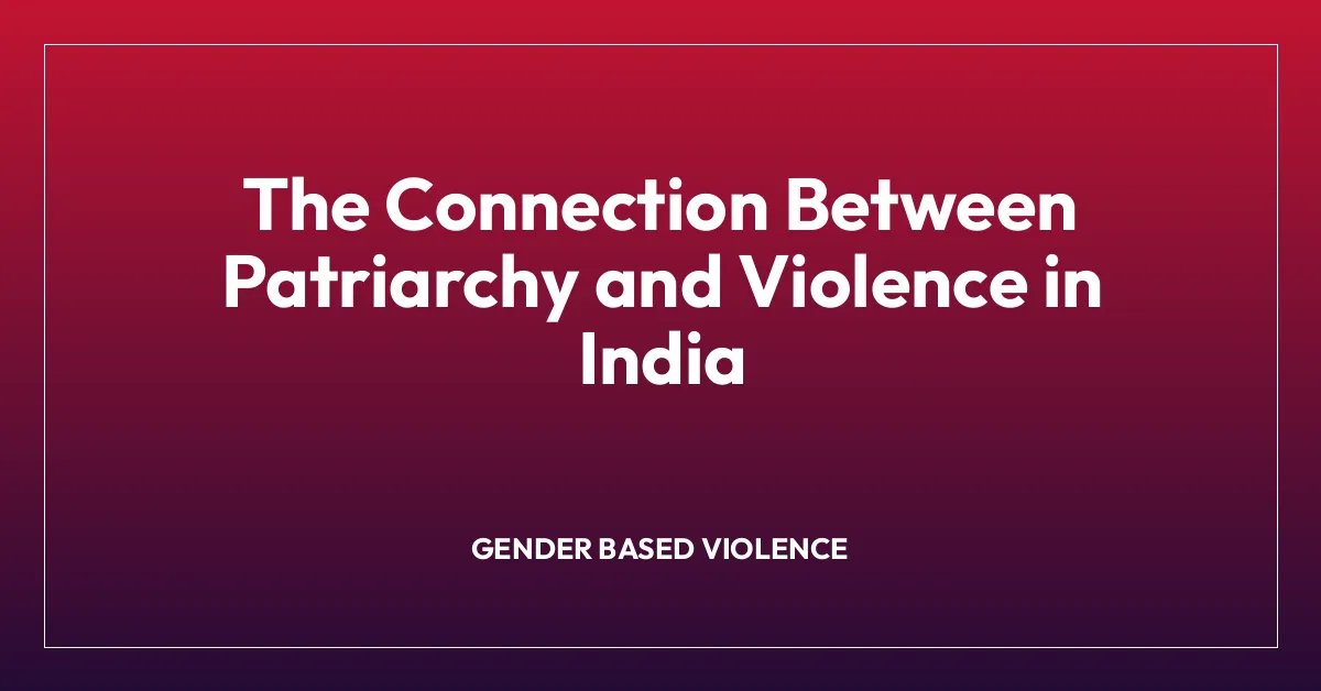 The Connection Between Patriarchy and Violence in India
