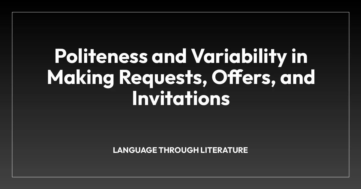 Politeness and Variability in Making Requests, Offers, and Invitations