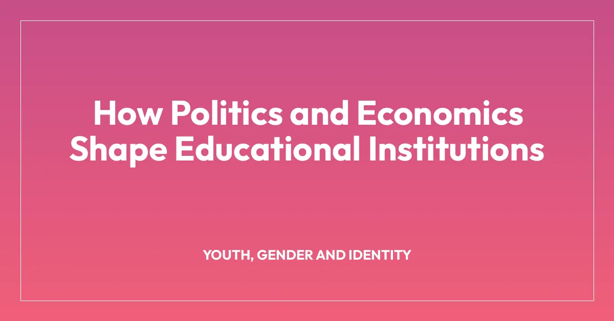 How Politics and Economics Shape Educational Institutions