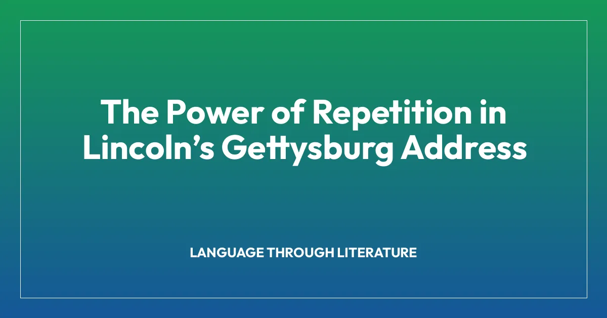 The Power of Repetition in Lincolnโs Gettysburg Address