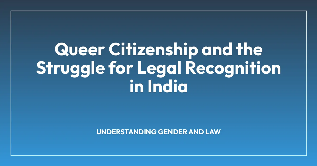 Queer Citizenship and the Struggle for Legal Recognition in India
