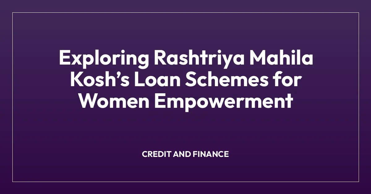 Exploring Rashtriya Mahila Koshโs Loan Schemes for Women Empowerment