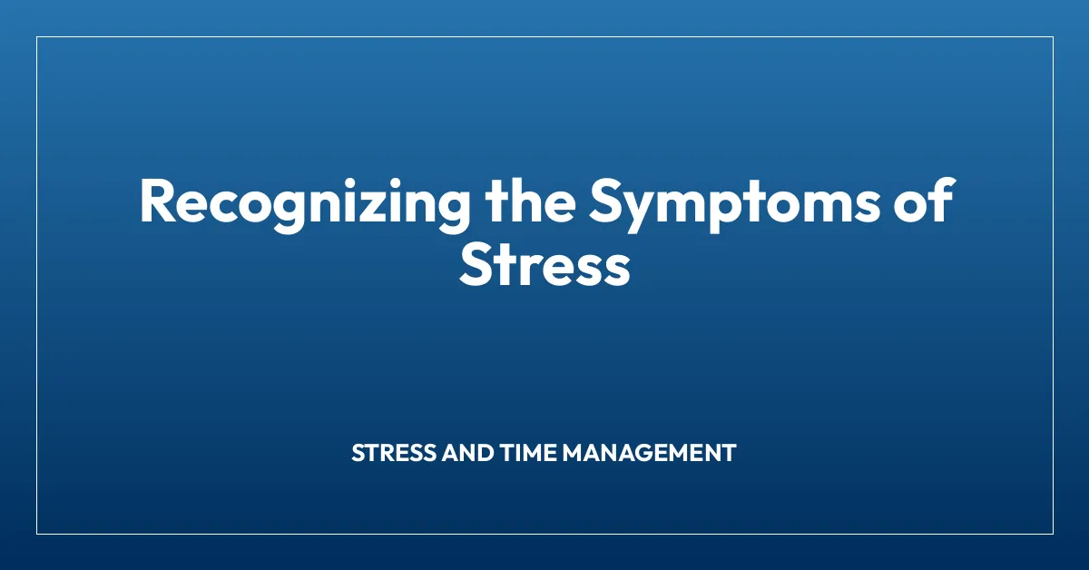 Recognizing the Symptoms of Stress