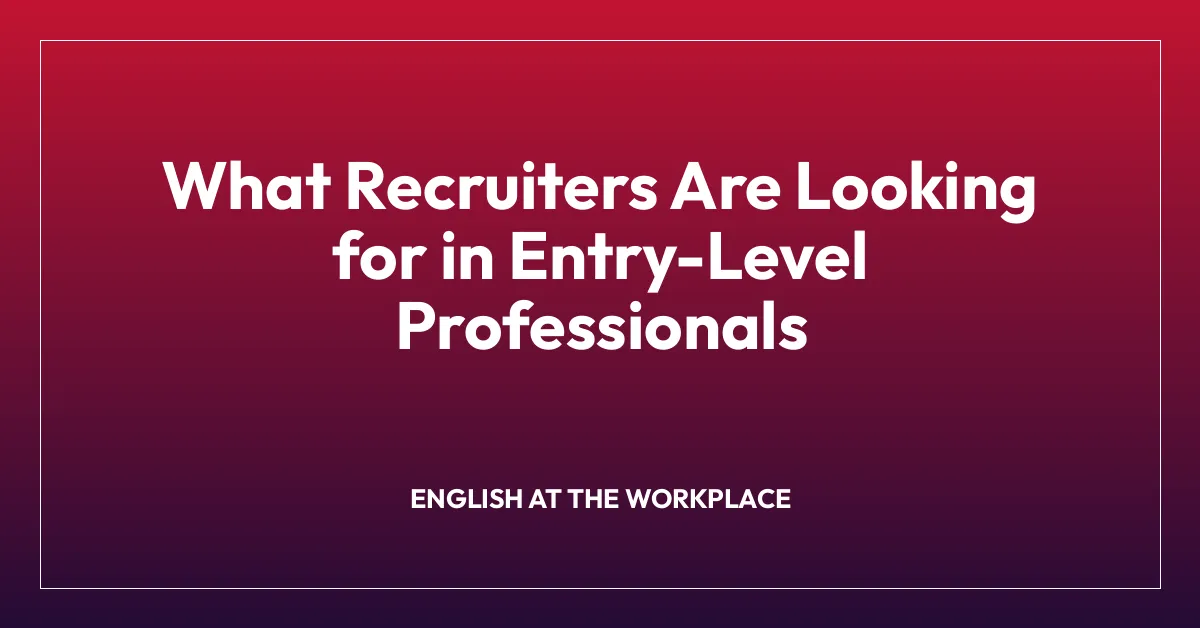 What Recruiters Are Looking for in Entry-Level Professionals