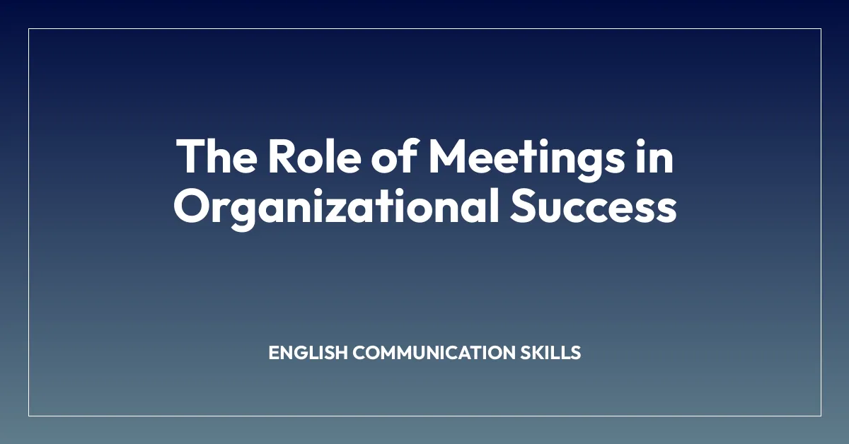 The Role of Meetings in Organizational Success
