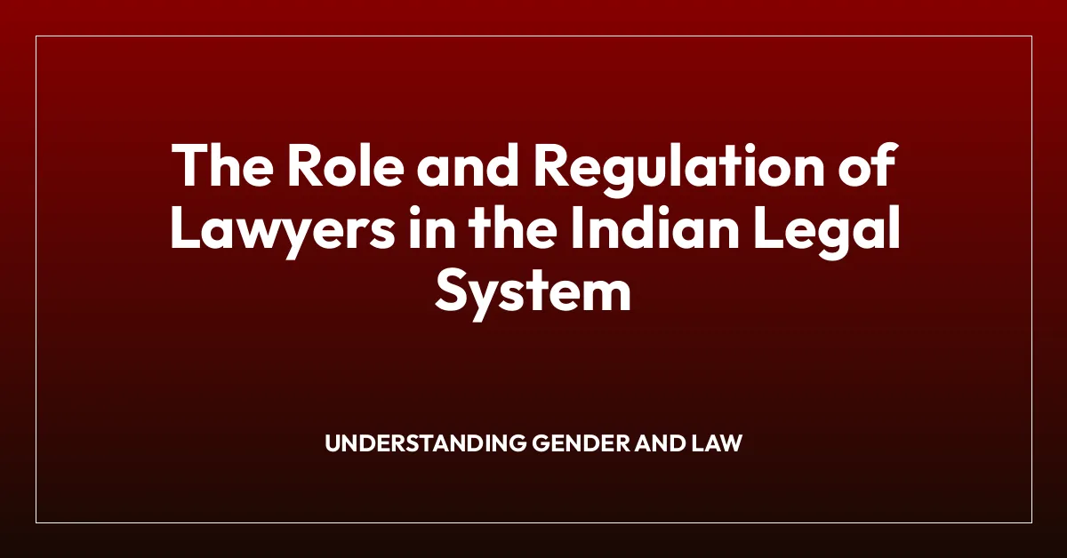 The Role and Regulation of Lawyers in the Indian Legal System