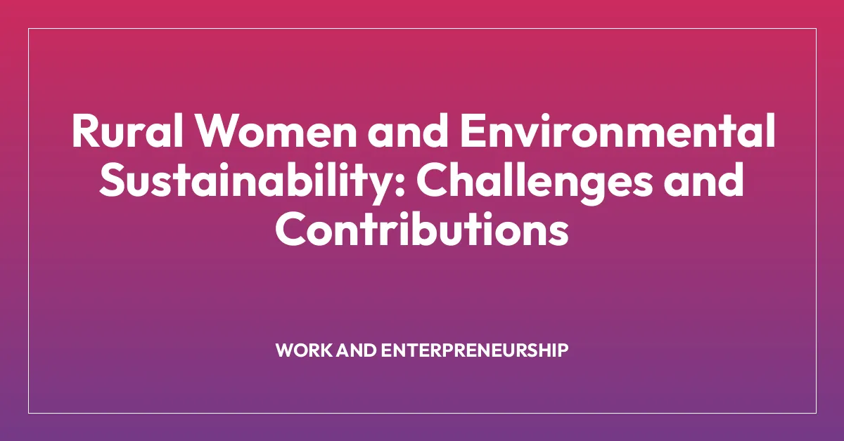 Rural Women and Environmental Sustainability: Challenges and Contributions