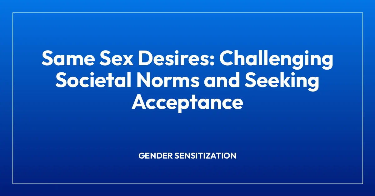 Same Sex Desires: Challenging Societal Norms and Seeking Acceptance