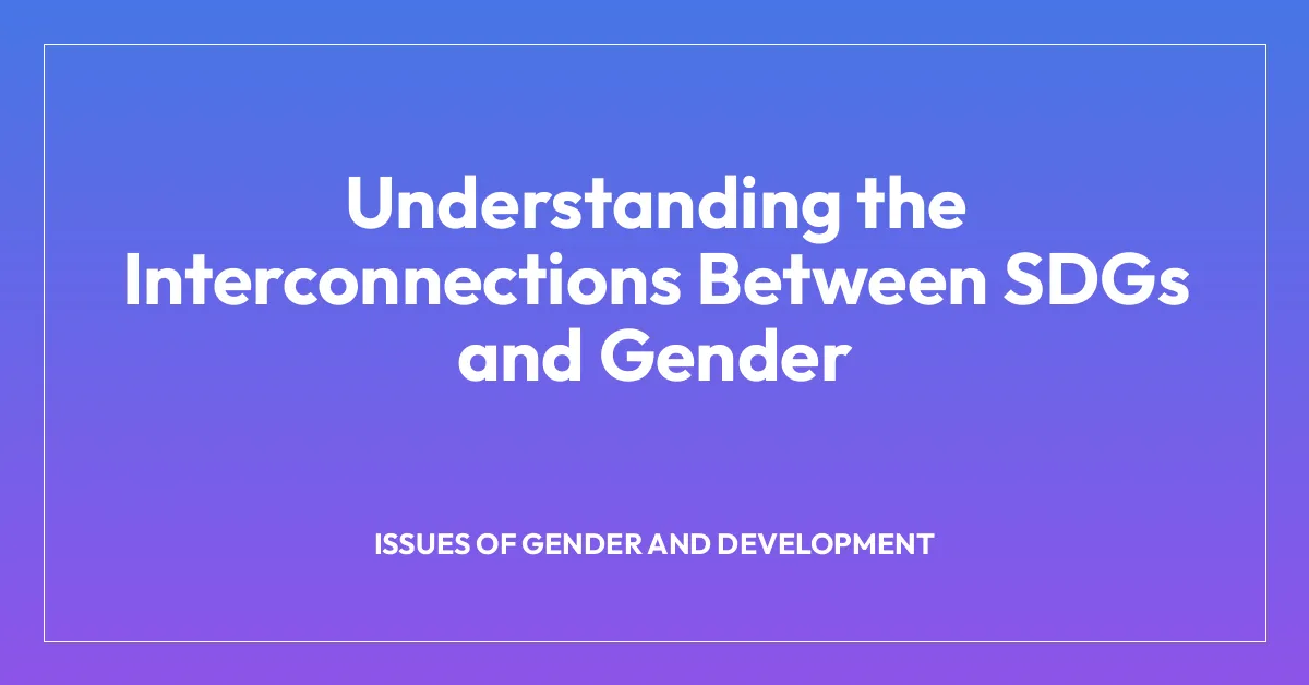 Understanding the Interconnections Between SDGs and Gender