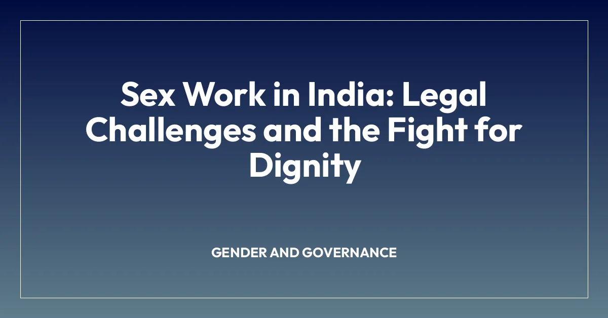 Sex Work in India: Legal Challenges and the Fight for Dignity