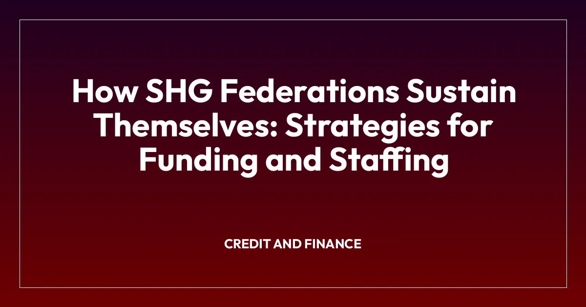 How SHG Federations Sustain Themselves: Strategies for Funding and Staffing