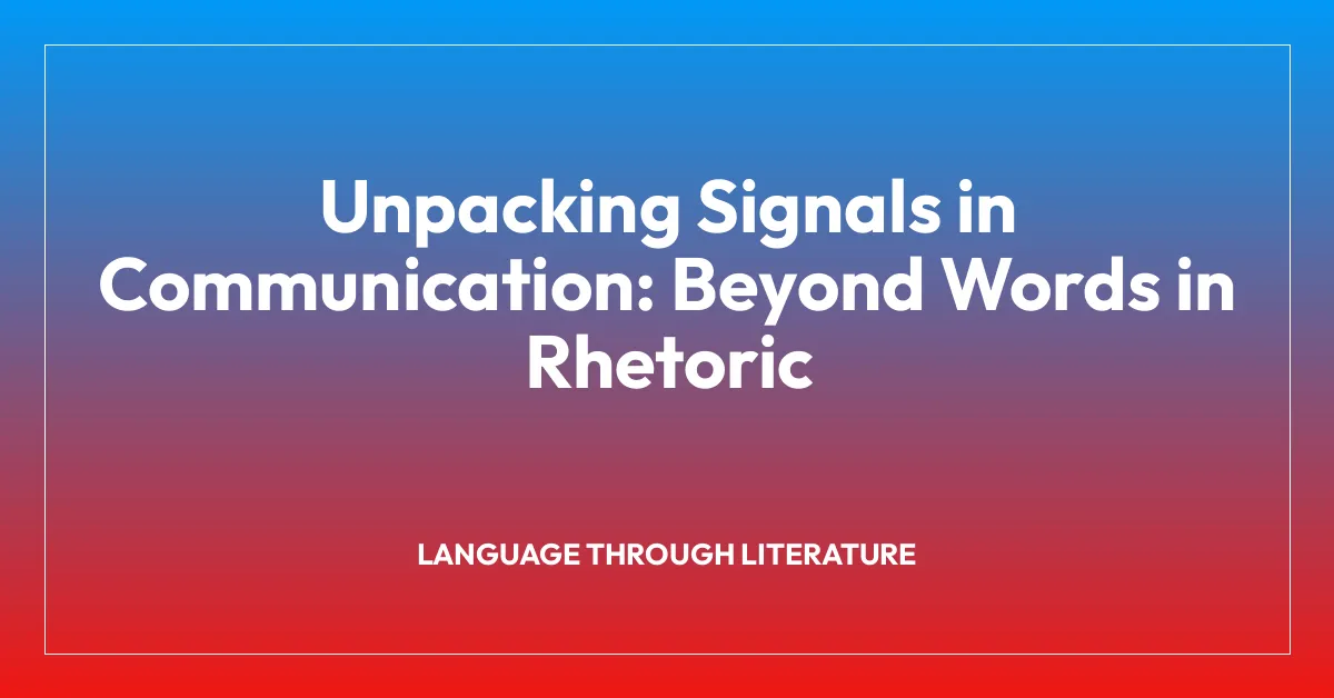 Unpacking Signals in Communication: Beyond Words in Rhetoric