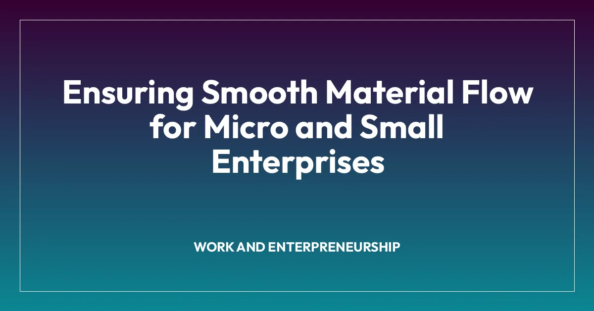 Ensuring Smooth Material Flow for Micro and Small Enterprises