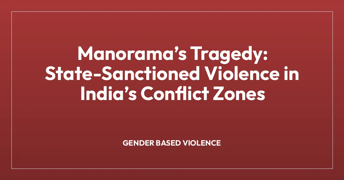 Manoramaโs Tragedy: State-Sanctioned Violence in Indiaโs Conflict Zones
