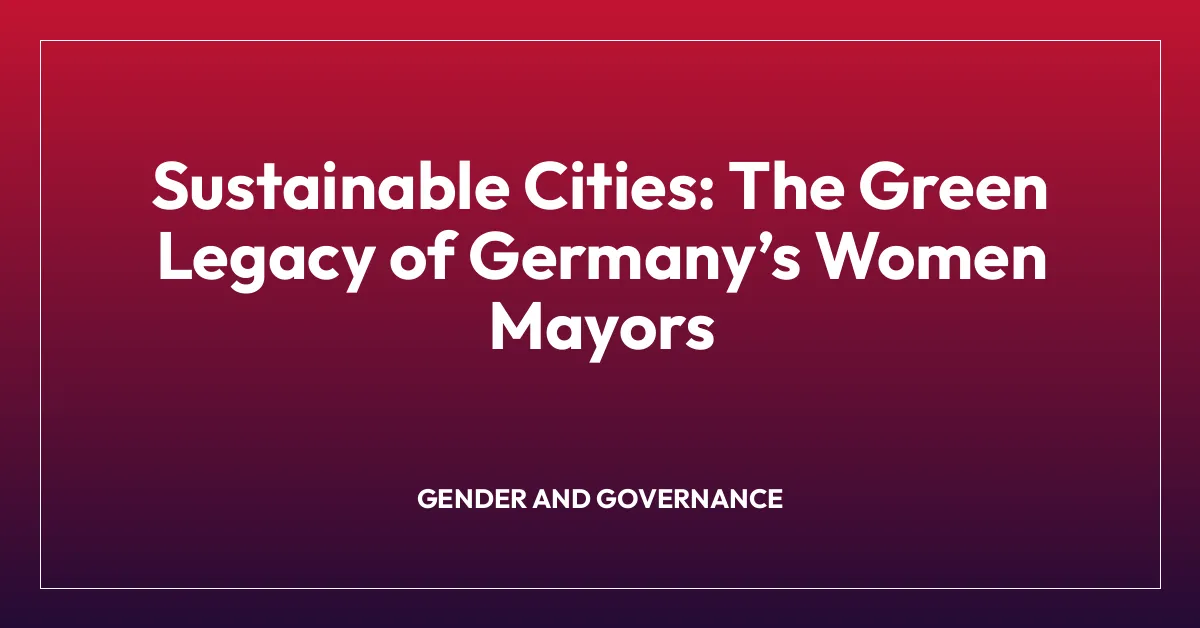 Sustainable Cities: The Green Legacy of Germanyโs Women Mayors