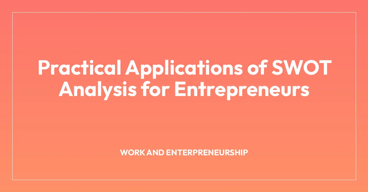 Practical Applications of SWOT Analysis for Entrepreneurs