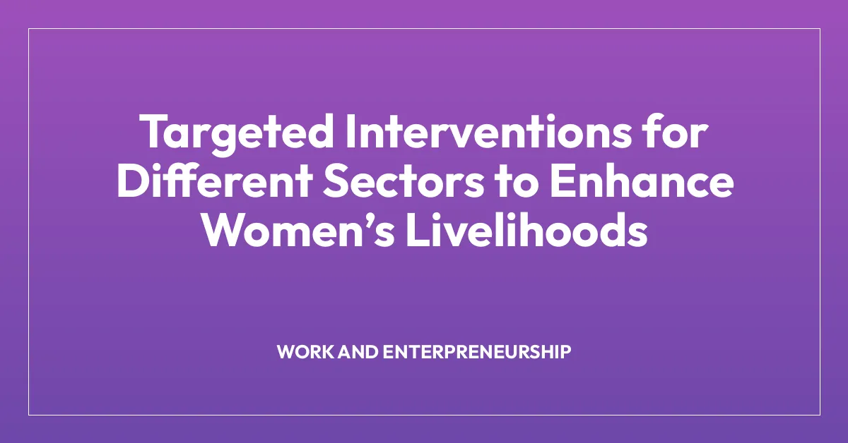 Targeted Interventions for Different Sectors to Enhance Womenโs Livelihoods