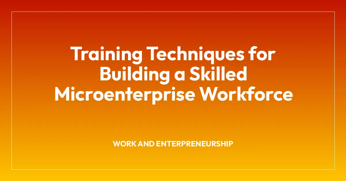 Training Techniques for Building a Skilled Microenterprise Workforce