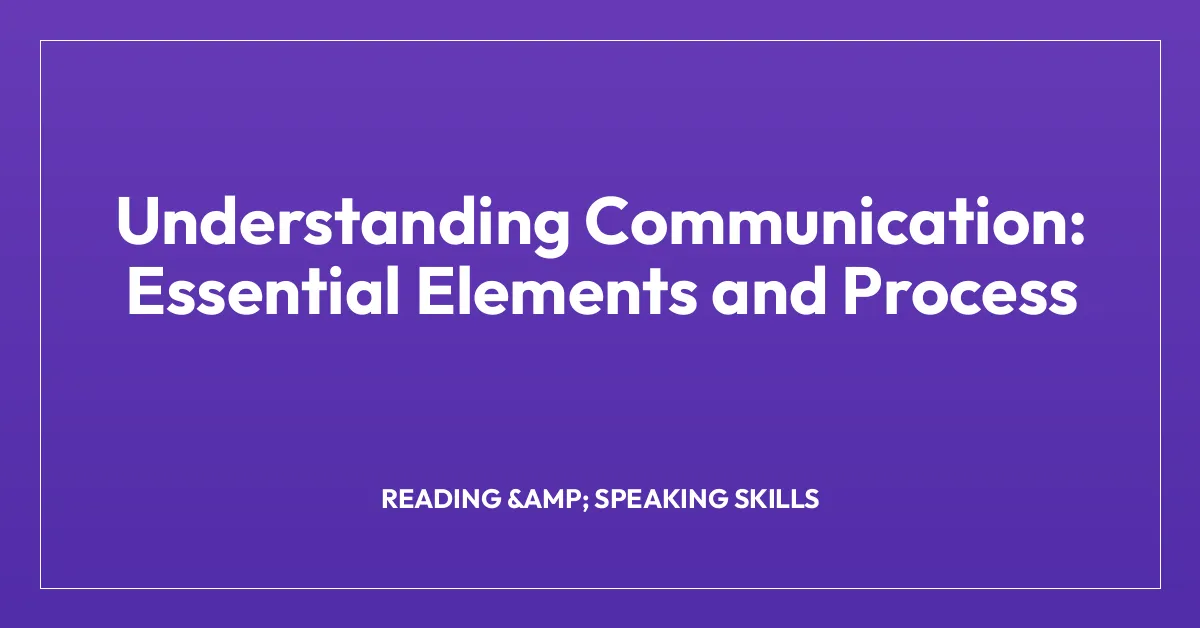Understanding Communication: Essential Elements and Process