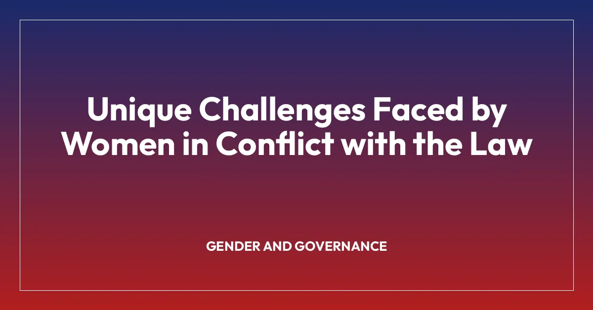 Unique Challenges Faced by Women in Conflict with the Law