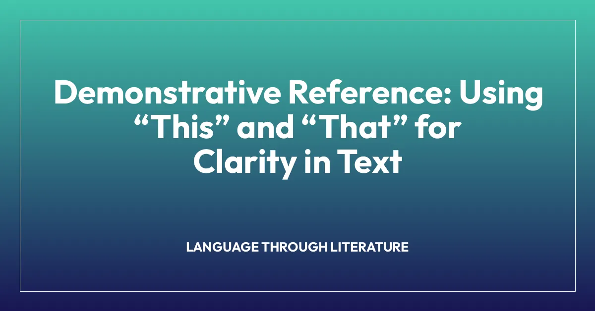 Demonstrative Reference: Using โThisโ and โThatโ for Clarity in Text