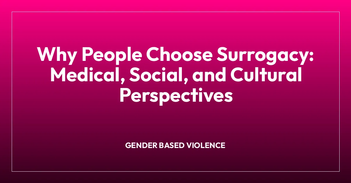 Why People Choose Surrogacy: Medical, Social, and Cultural Perspectives