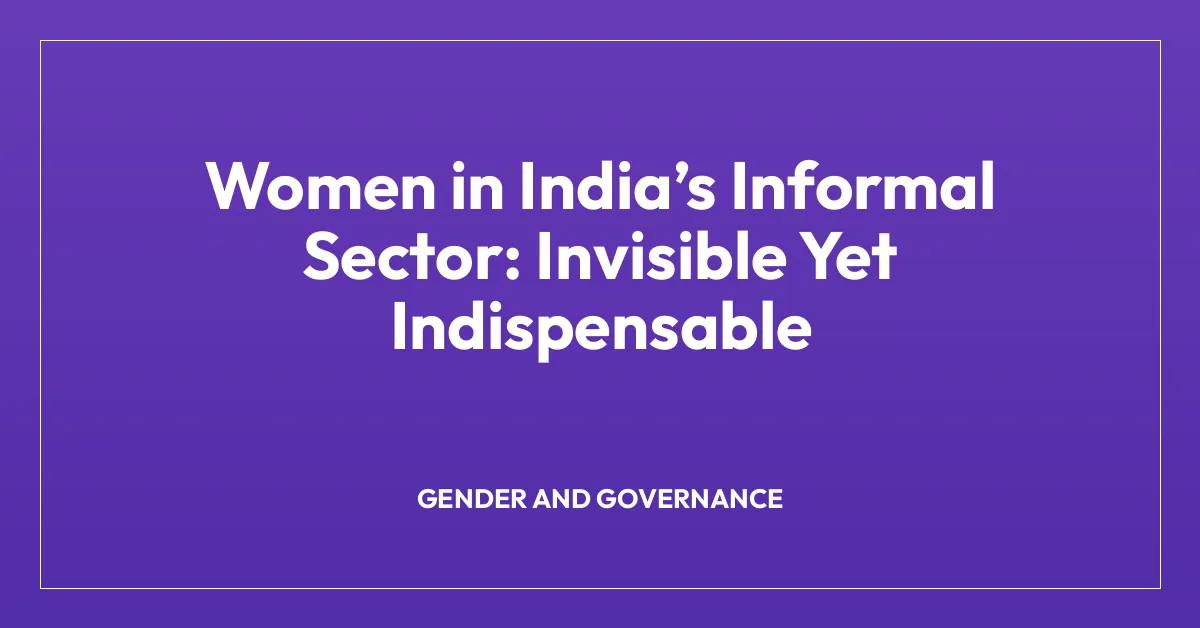 Women in Indiaโs Informal Sector: Invisible Yet Indispensable