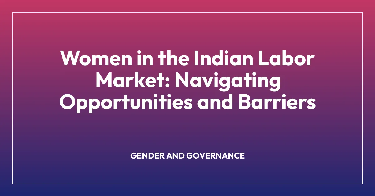 Women in the Indian Labor Market: Navigating Opportunities and Barriers