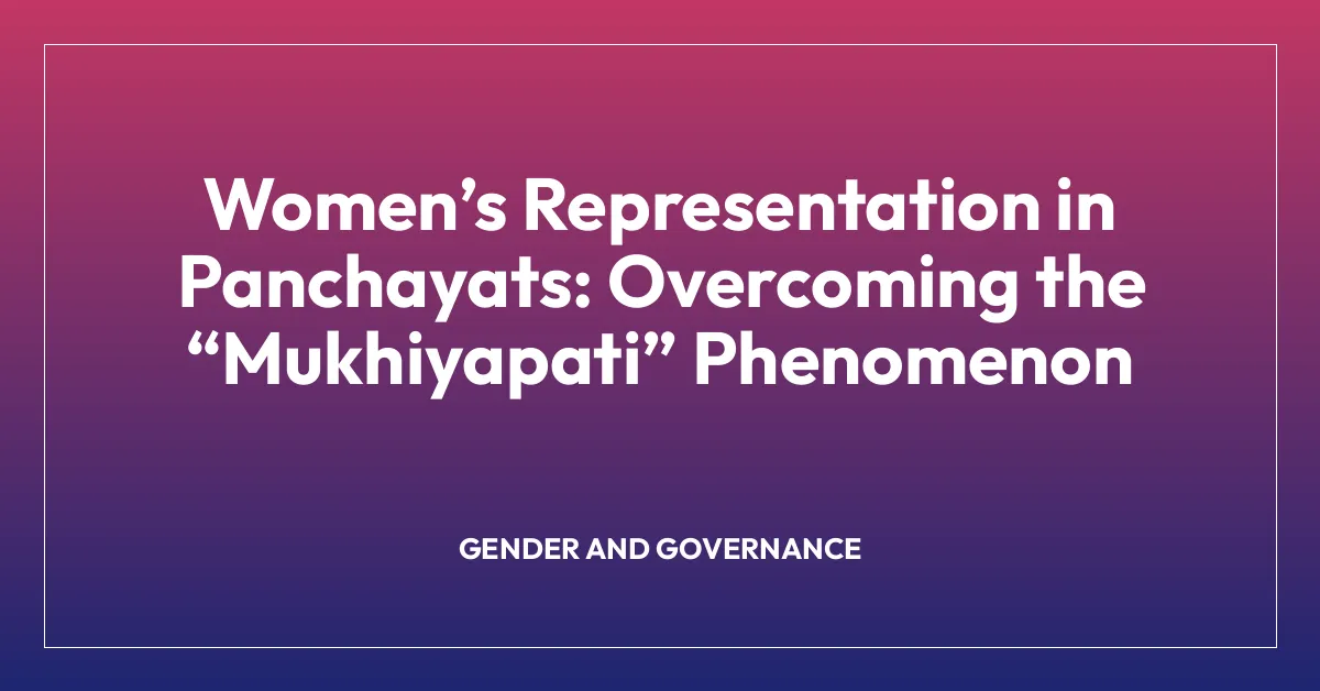 Womenโs Representation in Panchayats: Overcoming the โMukhiyapatiโ Phenomenon