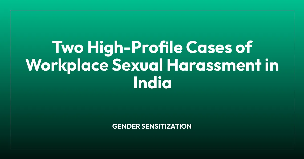 Two High-Profile Cases of Workplace Sexual Harassment in India