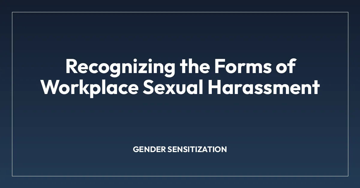 Recognizing the Forms of Workplace Sexual Harassment